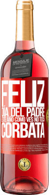 29,95 € Envío gratis | Vino Rosado Edición ROSÉ Feliz día del padre! Este año, como ves, no toca corbata Etiqueta Roja. Etiqueta personalizable Vino joven Cosecha 2025 Tempranillo