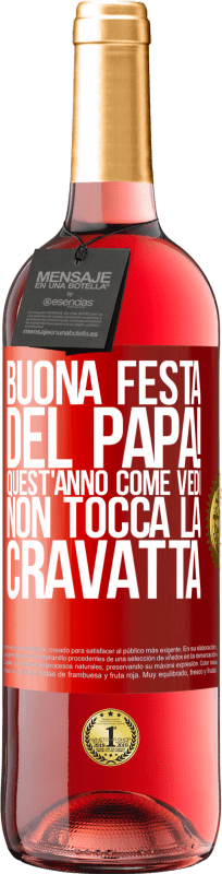 29,95 € Spedizione Gratuita | Vino rosato Edizione ROSÉ Buona festa del papà! Quest'anno, come vedi, non tocca la cravatta Etichetta Rossa. Etichetta personalizzabile Vino giovane Raccogliere 2024 Tempranillo