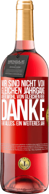 29,95 € Kostenloser Versand | Roséwein ROSÉ Ausgabe Wir sind nicht vom gleichen Jahrgang, aber wohl von gleichen Rebe. Danke für alles, ein weiteres Jahr Rote Markierung. Anpassbares Etikett Junger Wein Ernte 2025 Tempranillo