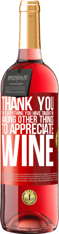 29,95 € Free Shipping | Rosé Wine ROSÉ Edition Thank you for everything you have taught me, among other things, to appreciate wine Red Label. Customizable label Young wine Harvest 2024 Tempranillo