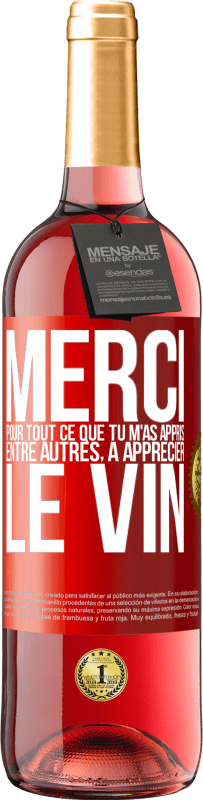 29,95 € Envoi gratuit | Vin rosé Édition ROSÉ Merci pour tout ce que tu m'as appris entre autres, à apprécier le vin Étiquette Rouge. Étiquette personnalisable Vin jeune Récolte 2024 Tempranillo