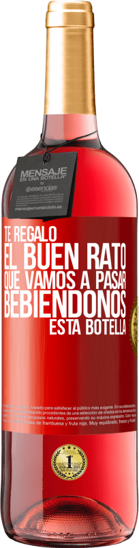 29,95 € Envío gratis | Vino Rosado Edición ROSÉ Te regalo el buen rato que vamos a pasar bebiéndonos esta botella Etiqueta Roja. Etiqueta personalizable Vino joven Cosecha 2023 Tempranillo