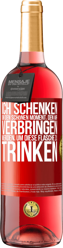 29,95 € Kostenloser Versand | Roséwein ROSÉ Ausgabe Ich schenken dir den schönen Moment, den wir verbringen werden, um diese Flasche zu trinken Rote Markierung. Anpassbares Etikett Junger Wein Ernte 2024 Tempranillo