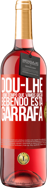 29,95 € Envio grátis | Vinho rosé Edição ROSÉ Dou-lhe o bom tempo que vamos gastar bebendo esta garrafa Etiqueta Vermelha. Etiqueta personalizável Vinho jovem Colheita 2024 Tempranillo