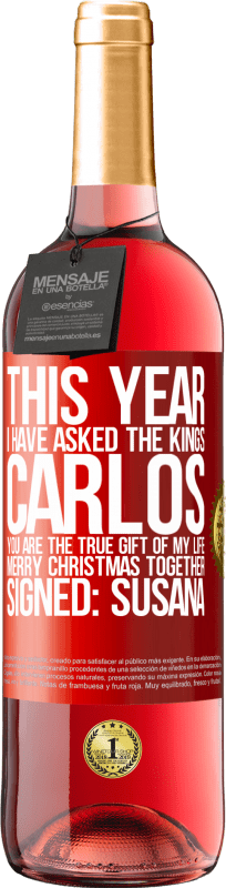 29,95 € Free Shipping | Rosé Wine ROSÉ Edition This year I have asked the kings. Carlos, you are the true gift of my life. Merry Christmas together. Signed: Susana Red Label. Customizable label Young wine Harvest 2023 Tempranillo
