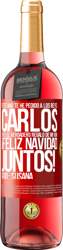 29,95 € Envío gratis | Vino Rosado Edición ROSÉ Este año te he pedido a los reyes. Carlos, eres el verdadero regalo de mi vida. Feliz navidad juntos. Fdo.: Susana Etiqueta Roja. Etiqueta personalizable Vino joven Cosecha 2024 Tempranillo
