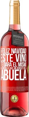 29,95 € Envío gratis | Vino Rosado Edición ROSÉ Feliz navidad! Este vino te dará el mismo calorcillo que un jersey de la abuela Etiqueta Roja. Etiqueta personalizable Vino joven Cosecha 2023 Tempranillo