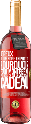 29,95 € Envoi gratuit | Vin rosé Édition ROSÉ Je peux te prendre en photo? Pourquoi? Pour montrer au Père Noël ce que je veux comme cadeau Étiquette Rouge. Étiquette personnalisable Vin jeune Récolte 2024 Tempranillo