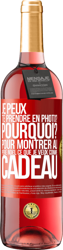 29,95 € Envoi gratuit | Vin rosé Édition ROSÉ Je peux te prendre en photo? Pourquoi? Pour montrer au Père Noël ce que je veux comme cadeau Étiquette Rouge. Étiquette personnalisable Vin jeune Récolte 2025 Tempranillo