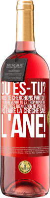 29,95 € Envoi gratuit | Vin rosé Édition ROSÉ Où es-tu? Nous te cherchons partout! Tu dois revenir! Tu es trop important! Tu sais très bien qu'on ne peut pas pas faire la crè Étiquette Rouge. Étiquette personnalisable Vin jeune Récolte 2024 Tempranillo