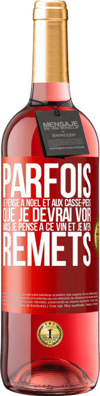 29,95 € Envoi gratuit | Vin rosé Édition ROSÉ Parfois, je pense à Noël et aux casse-pieds que je devrai voir. Mais je pense à ce vin et je m'en remets Étiquette Rouge. Étiquette personnalisable Vin jeune Récolte 2024 Tempranillo