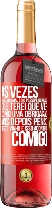 29,95 € Envio grátis | Vinho rosé Edição ROSÉ Às vezes, penso no Natal e no pessoal do plasta que terei que ver como uma obrigação. Mas depois penso neste vinho e isso Etiqueta Vermelha. Etiqueta personalizável Vinho jovem Colheita 2024 Tempranillo