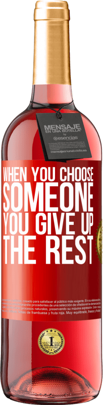 29,95 € Free Shipping | Rosé Wine ROSÉ Edition When you choose someone you give up the rest Red Label. Customizable label Young wine Harvest 2023 Tempranillo