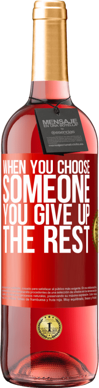 29,95 € Free Shipping | Rosé Wine ROSÉ Edition When you choose someone you give up the rest Red Label. Customizable label Young wine Harvest 2024 Tempranillo