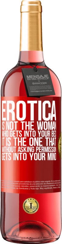 29,95 € Free Shipping | Rosé Wine ROSÉ Edition Erotica is not the woman who gets into your bed. It is the one that without asking permission, gets into your mind Red Label. Customizable label Young wine Harvest 2024 Tempranillo