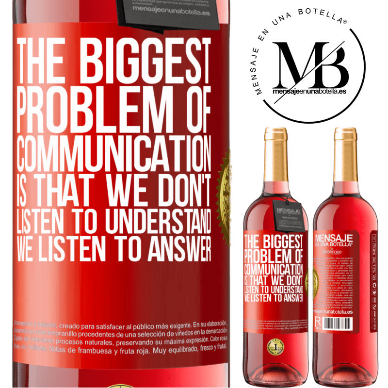 29,95 € Free Shipping | Rosé Wine ROSÉ Edition The biggest problem of communication is that we don't listen to understand, we listen to answer Red Label. Customizable label Young wine Harvest 2022 Tempranillo
