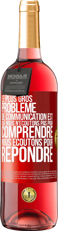 29,95 € Envoi gratuit | Vin rosé Édition ROSÉ Le plus gros problème de communication est que nous n'écoutons pas pour comprendre, nous écoutons pour répondre Étiquette Rouge. Étiquette personnalisable Vin jeune Récolte 2024 Tempranillo