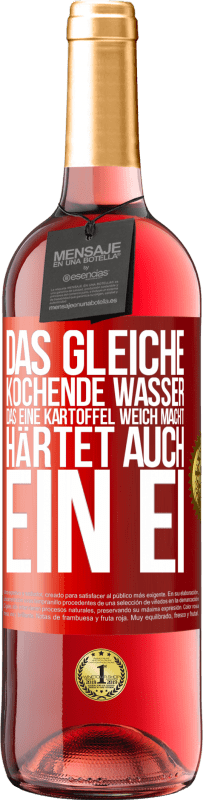 29,95 € Kostenloser Versand | Roséwein ROSÉ Ausgabe Das gleiche kochende Wasser, das eine Kartoffel weich macht, härtet auch ein Ei Rote Markierung. Anpassbares Etikett Junger Wein Ernte 2024 Tempranillo