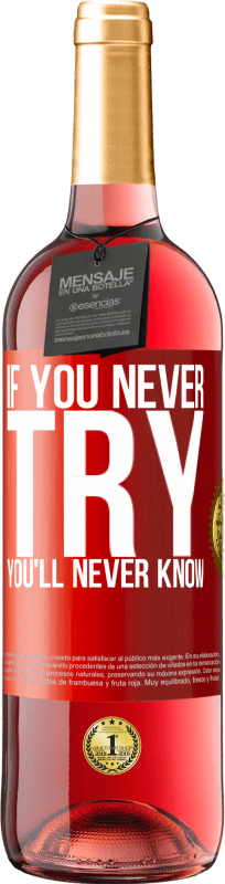 29,95 € Free Shipping | Rosé Wine ROSÉ Edition If you never try, you'll never know Red Label. Customizable label Young wine Harvest 2023 Tempranillo