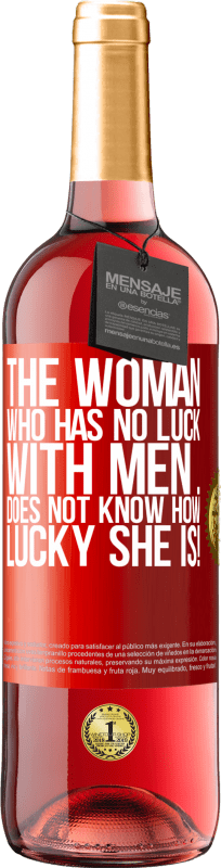 29,95 € Free Shipping | Rosé Wine ROSÉ Edition The woman who has no luck with men ... does not know how lucky she is! Red Label. Customizable label Young wine Harvest 2023 Tempranillo