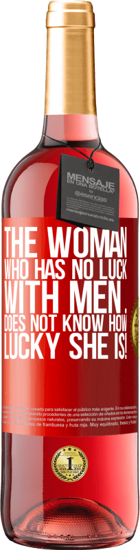 29,95 € Free Shipping | Rosé Wine ROSÉ Edition The woman who has no luck with men ... does not know how lucky she is! Red Label. Customizable label Young wine Harvest 2024 Tempranillo