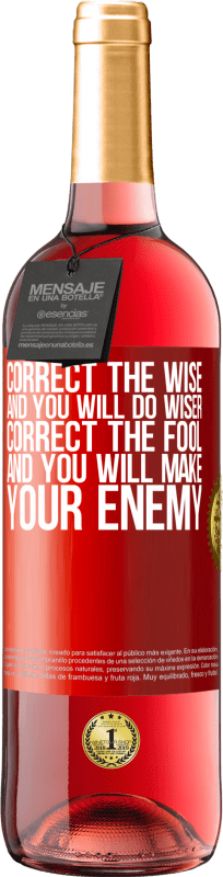 29,95 € Free Shipping | Rosé Wine ROSÉ Edition Correct the wise and you will do wiser, correct the fool and you will make your enemy Red Label. Customizable label Young wine Harvest 2023 Tempranillo