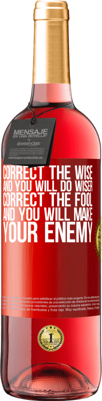 29,95 € Free Shipping | Rosé Wine ROSÉ Edition Correct the wise and you will do wiser, correct the fool and you will make your enemy Red Label. Customizable label Young wine Harvest 2025 Tempranillo