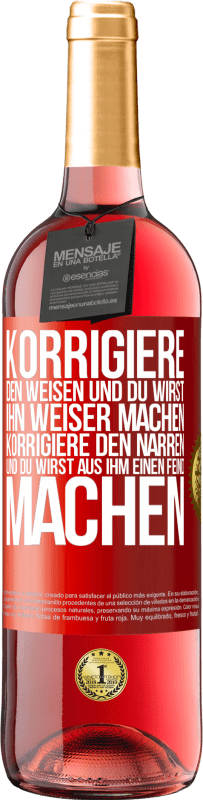 29,95 € Kostenloser Versand | Roséwein ROSÉ Ausgabe Korrigiere den Weisen und du wirst ihn weiser machen, korrigiere den Narren und du wirst aus ihm einen Feind machen Rote Markierung. Anpassbares Etikett Junger Wein Ernte 2024 Tempranillo