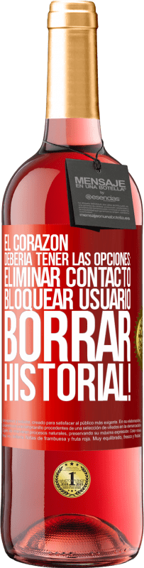 29,95 € Envío gratis | Vino Rosado Edición ROSÉ El corazón debería tener las opciones: Eliminar contacto, Bloquear usuario, Borrar historial! Etiqueta Roja. Etiqueta personalizable Vino joven Cosecha 2025 Tempranillo