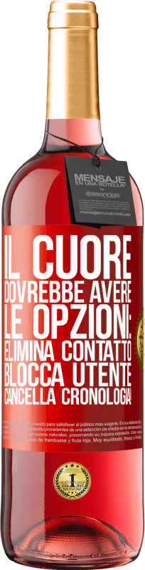 29,95 € Spedizione Gratuita | Vino rosato Edizione ROSÉ Il cuore dovrebbe avere le opzioni: Elimina contatto, Blocca utente, Cancella cronologia! Etichetta Rossa. Etichetta personalizzabile Vino giovane Raccogliere 2024 Tempranillo