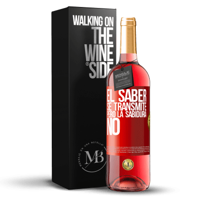 «El saber se transmite, pero la sabiduría no» Edición ROSÉ