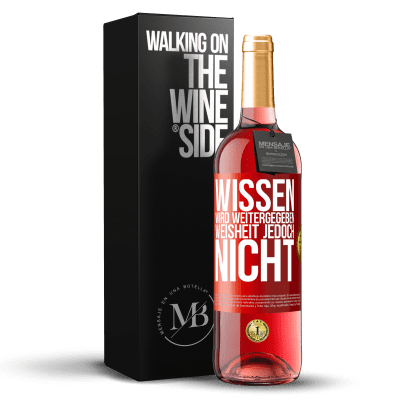 «Wissen wird weitergegeben, Weisheit jedoch nicht» ROSÉ Ausgabe