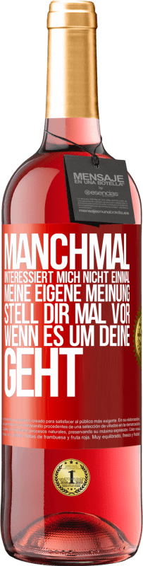 29,95 € Kostenloser Versand | Roséwein ROSÉ Ausgabe Manchmal interessiert mich nicht einmal meine eigene Meinung. Stell dir mal vor, wenn es um deine geht Rote Markierung. Anpassbares Etikett Junger Wein Ernte 2024 Tempranillo