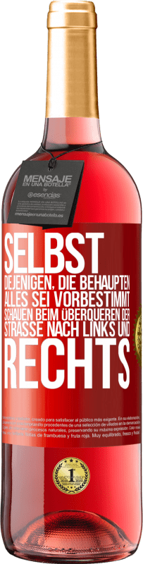 29,95 € Kostenloser Versand | Roséwein ROSÉ Ausgabe Selbst diejenigen, die behaupten, alles sei vorbestimmt, schauen beim Überqueren der Straße nach links und rechts. Rote Markierung. Anpassbares Etikett Junger Wein Ernte 2024 Tempranillo