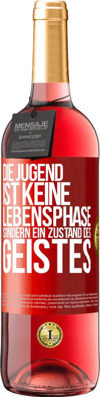 29,95 € Kostenloser Versand | Roséwein ROSÉ Ausgabe Die Jugend ist keine Lebensphase sondern ein Zustand des Geistes Rote Markierung. Anpassbares Etikett Junger Wein Ernte 2024 Tempranillo