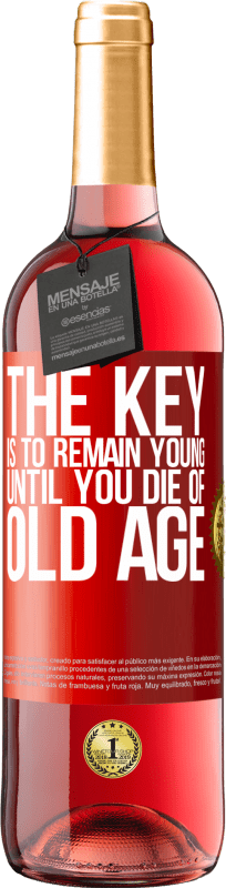 29,95 € Free Shipping | Rosé Wine ROSÉ Edition The key is to remain young until you die of old age Red Label. Customizable label Young wine Harvest 2024 Tempranillo