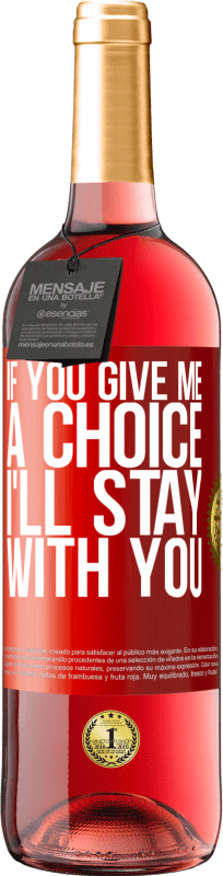 29,95 € Free Shipping | Rosé Wine ROSÉ Edition If you give me a choice, I'll stay with you Red Label. Customizable label Young wine Harvest 2024 Tempranillo