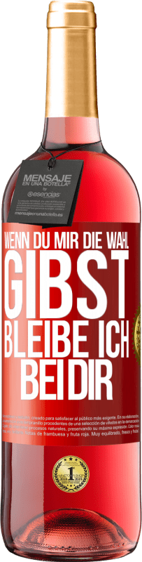 29,95 € Kostenloser Versand | Roséwein ROSÉ Ausgabe Wenn du mir die Wahl gibst, bleibe ich bei dir Rote Markierung. Anpassbares Etikett Junger Wein Ernte 2024 Tempranillo