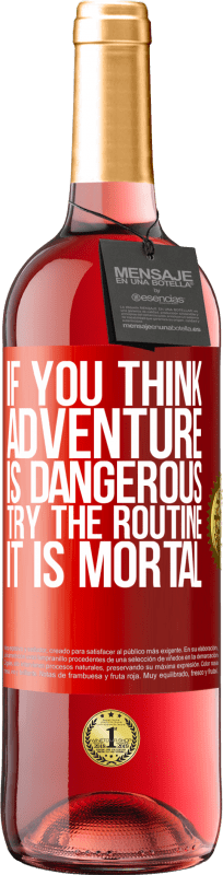29,95 € 免费送货 | 桃红葡萄酒 ROSÉ版 如果您认为冒险是危险的，请尝试执行常规。致命的 红色标签. 可自定义的标签 青年酒 收成 2023 Tempranillo