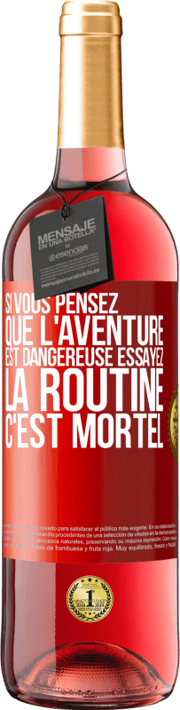 29,95 € Envoi gratuit | Vin rosé Édition ROSÉ Si vous pensez que l'aventure est dangereuse essayez la routine. C'est mortel Étiquette Rouge. Étiquette personnalisable Vin jeune Récolte 2024 Tempranillo