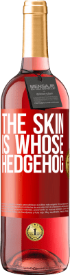 29,95 € Free Shipping | Rosé Wine ROSÉ Edition The skin is whose hedgehog Red Label. Customizable label Young wine Harvest 2023 Tempranillo