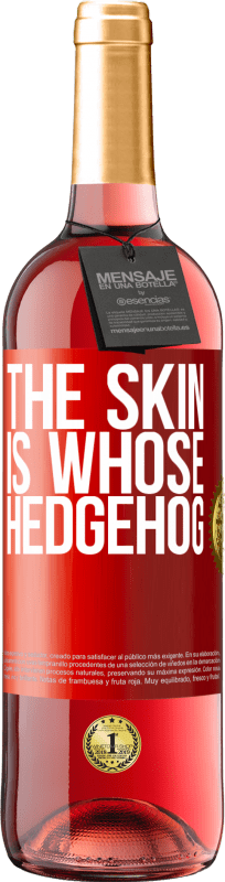 29,95 € Free Shipping | Rosé Wine ROSÉ Edition The skin is whose hedgehog Red Label. Customizable label Young wine Harvest 2023 Tempranillo