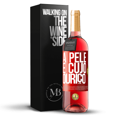 «A pele é cujo ouriço» Edição ROSÉ