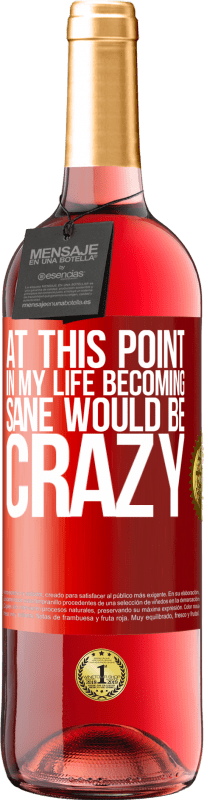 29,95 € 免费送货 | 桃红葡萄酒 ROSÉ版 在这一点上，我的生活变得神智清醒将是疯狂的 红色标签. 可自定义的标签 青年酒 收成 2025 Tempranillo