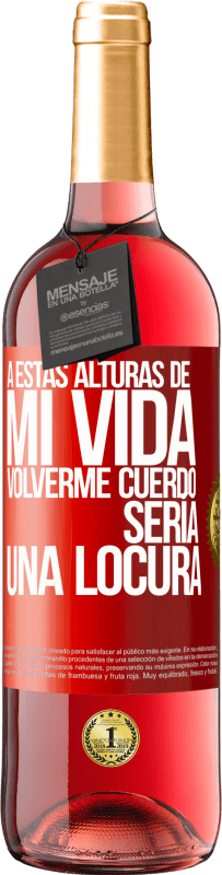 29,95 € Envío gratis | Vino Rosado Edición ROSÉ A estas alturas de mi vida volverme cuerdo sería una locura Etiqueta Roja. Etiqueta personalizable Vino joven Cosecha 2024 Tempranillo