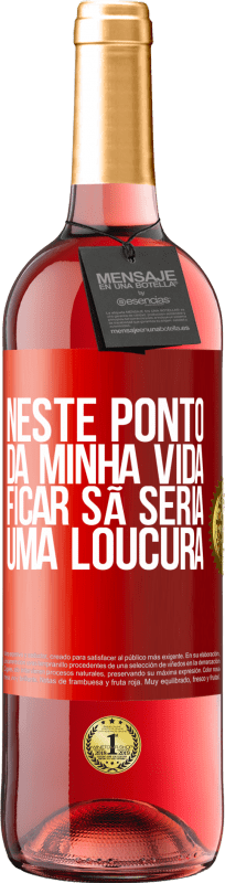 29,95 € Envio grátis | Vinho rosé Edição ROSÉ Neste ponto da minha vida, ficar sã seria uma loucura Etiqueta Vermelha. Etiqueta personalizável Vinho jovem Colheita 2024 Tempranillo