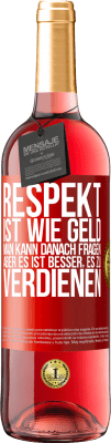 29,95 € Kostenloser Versand | Roséwein ROSÉ Ausgabe Respekt ist wie Geld. Man kann danach fragen, aber es ist besser, es zu verdienen Rote Markierung. Anpassbares Etikett Junger Wein Ernte 2024 Tempranillo