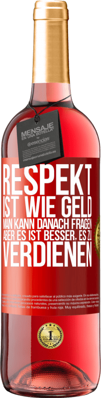 29,95 € Kostenloser Versand | Roséwein ROSÉ Ausgabe Respekt ist wie Geld. Man kann danach fragen, aber es ist besser, es zu verdienen Rote Markierung. Anpassbares Etikett Junger Wein Ernte 2024 Tempranillo