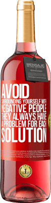 29,95 € Free Shipping | Rosé Wine ROSÉ Edition Avoid surrounding yourself with negative people. They always have a problem for each solution Red Label. Customizable label Young wine Harvest 2023 Tempranillo