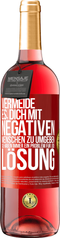 29,95 € Kostenloser Versand | Roséwein ROSÉ Ausgabe Vermeide es, dich mit negativen Menschen zu umgeben. Sie haben immer ein Problem für jede Lösung Rote Markierung. Anpassbares Etikett Junger Wein Ernte 2024 Tempranillo